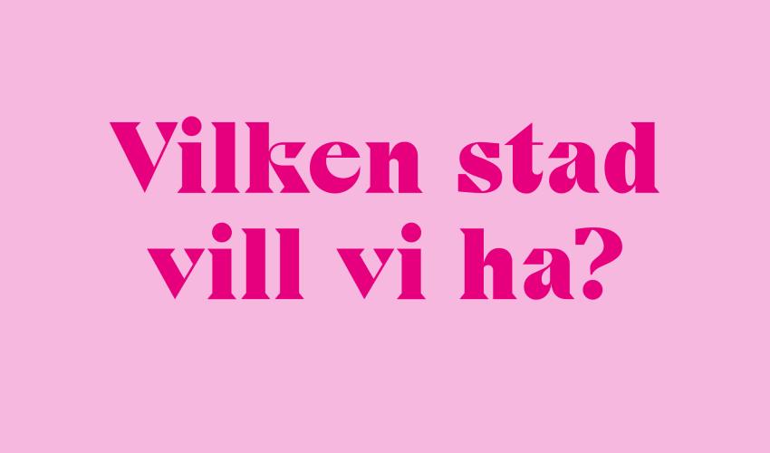 Vilken stad vill vi ha?